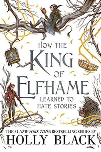 Cover of How the King of Elfhame Learned to Hate Stories