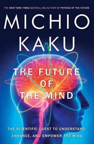 Cover of The Future of the Mind: The Scientific Quest to Understand, Enhance, and Empower the Mind
