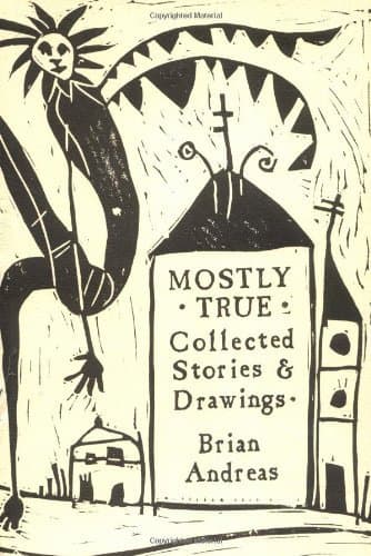 Cover of Mostly True: Collected Stories & Drawings