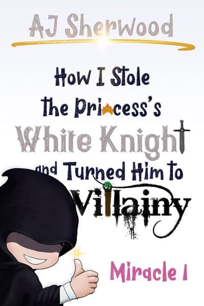 Cover of How I Stole the Princesss White Knight and Turned Him to Villainy